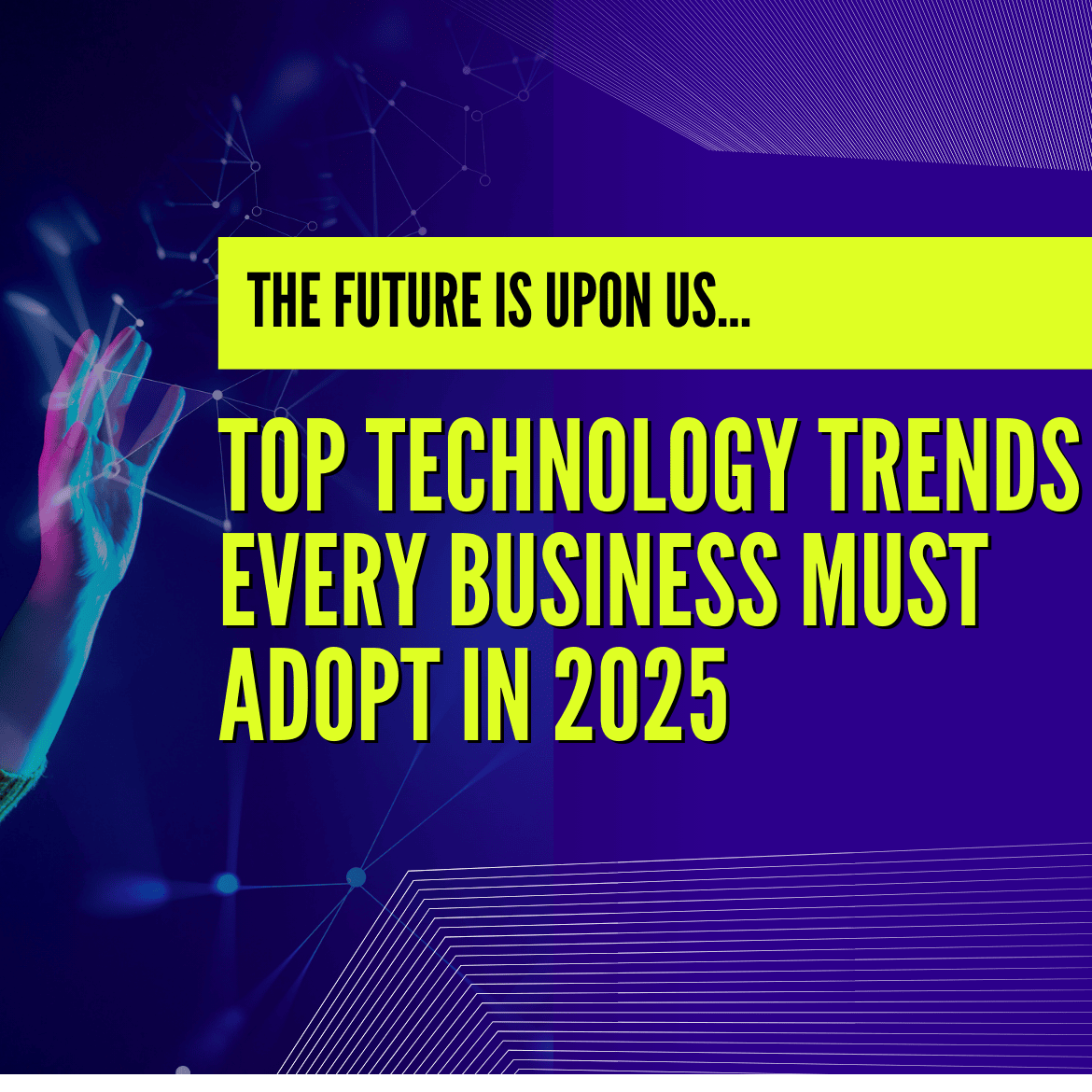 Top Technology Trends Every Business Must Adopt in 2025